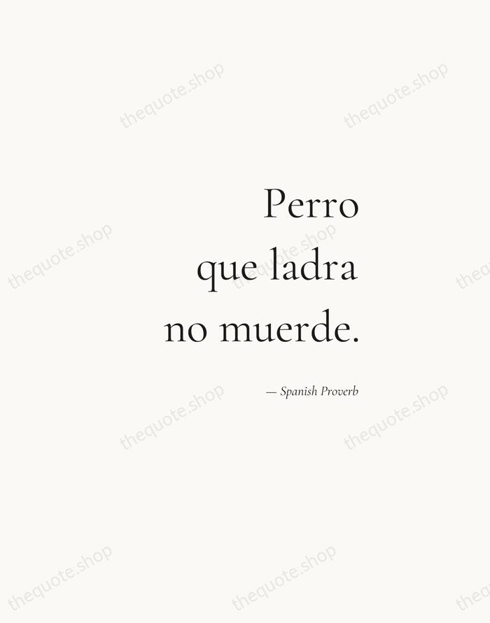 Perro que ladra no muerde. — Spanish Proverb — Soft Serif Right