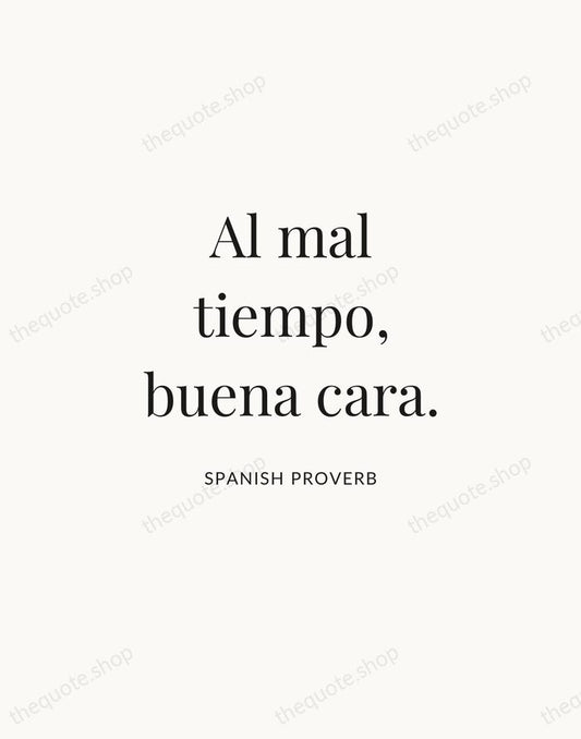 Al mal tiempo, buena cara. — Spanish Proverb | Printable Wall Art — Atelier Serif