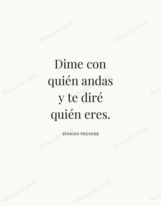 Dime con quién andas y te diré quién eres. — Spanish Proverb | Printable Wall Art — Atelier Serif