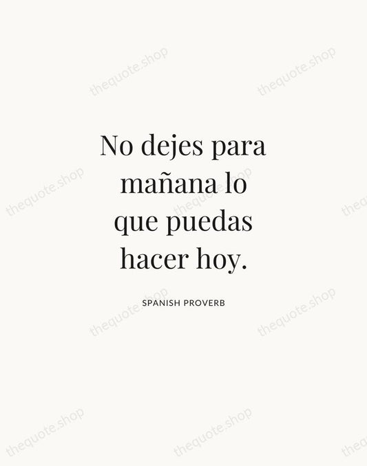 No dejes para mañana lo que puedas hacer hoy. — Spanish Proverb | Printable Wall Art — Atelier Serif