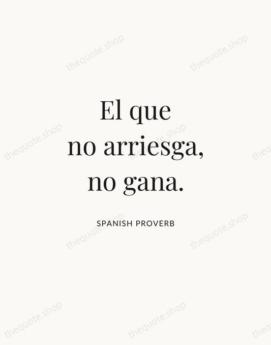 El que no arriesga, no gana. — Spanish Proverb | Printable Wall Art — Atelier Serif