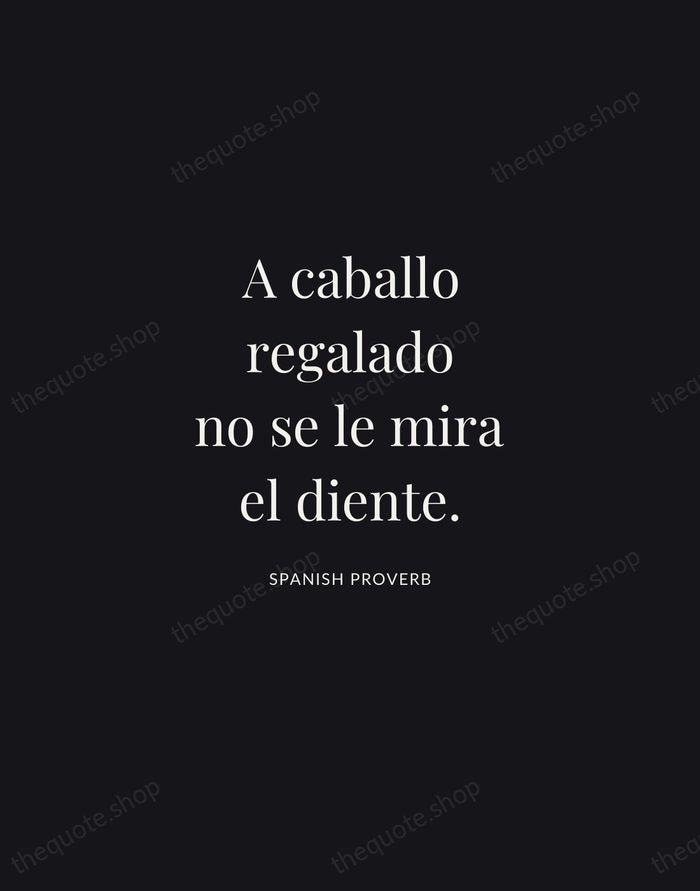 A caballo regalado no se le mira el diente. — Spanish Proverb | Printable Wall Art — Midnight Serif