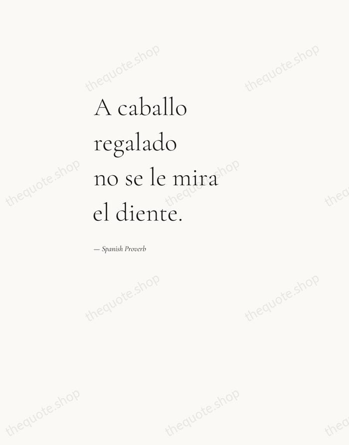 A caballo regalado no se le mira el diente. — Spanish Proverb — Editorial Left Serif