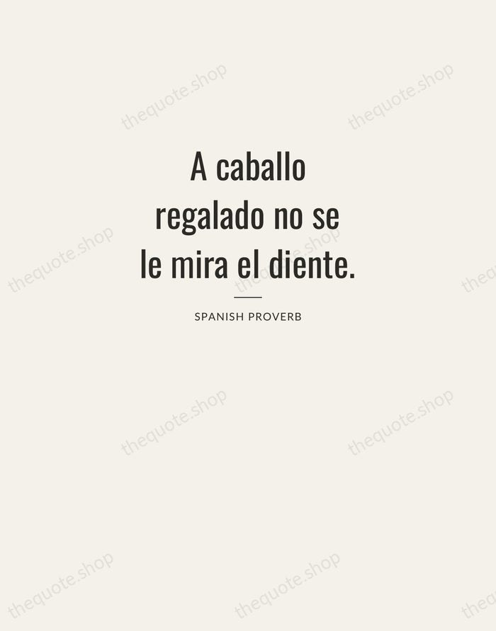 A caballo regalado no se le mira el diente. — Spanish Proverb — Letterpress Caps