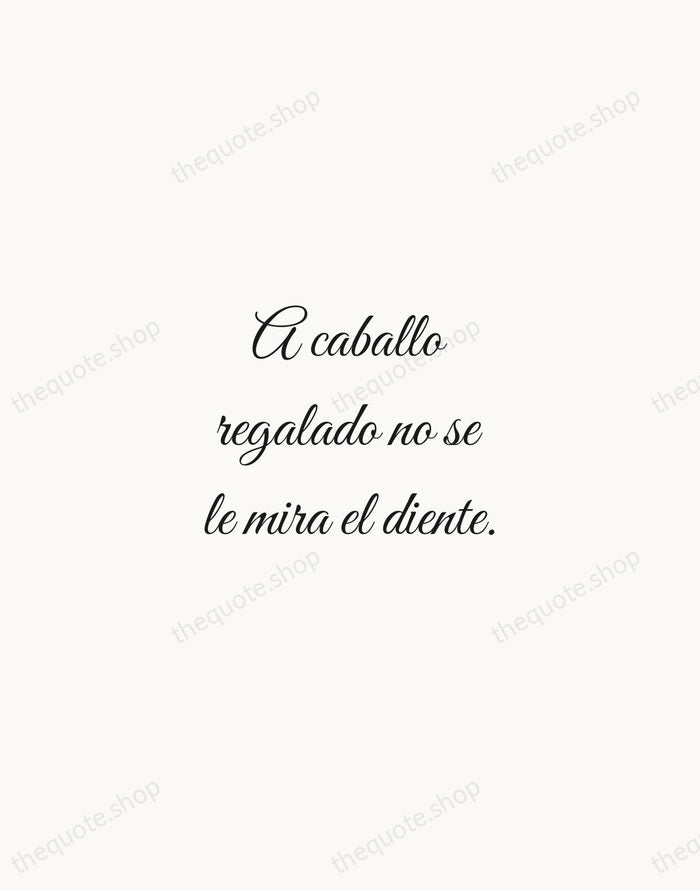 A caballo regalado no se le mira el diente. — Spanish Proverb — Script Whisper