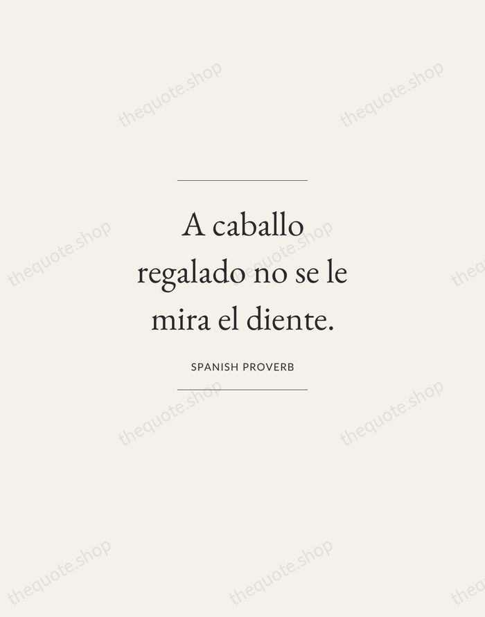 A caballo regalado no se le mira el diente. — Spanish Proverb — Gallery Frame