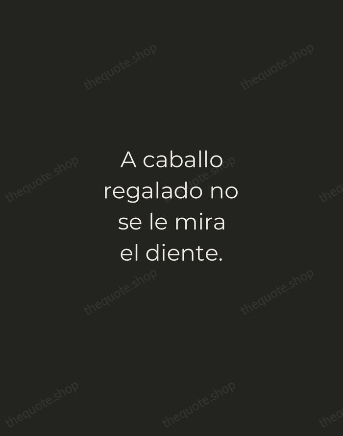 A caballo regalado no se le mira el diente. — Spanish Proverb — Tracked Caps Unsigned