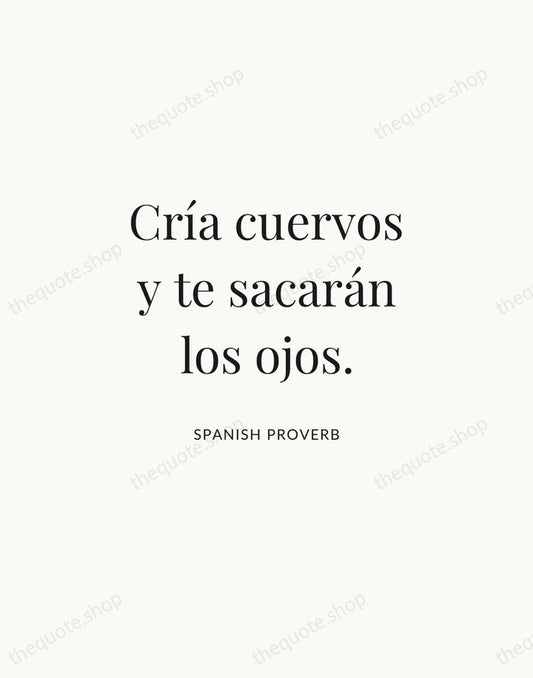 Cría cuervos y te sacarán los ojos. — Spanish Proverb | Printable Wall Art — Atelier Serif