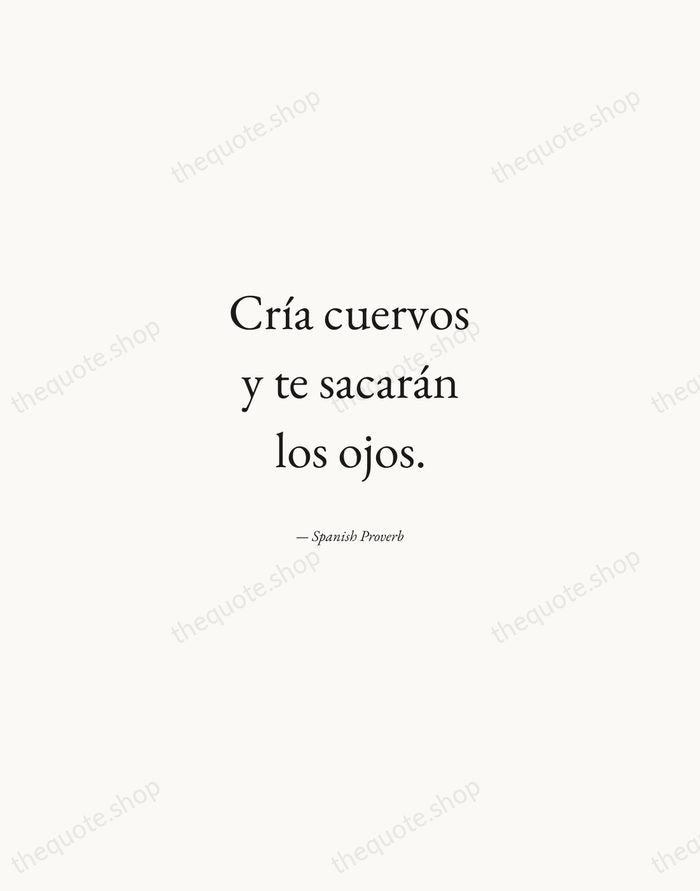 Cría cuervos y te sacarán los ojos. — Spanish Proverb — Quiet Garamond