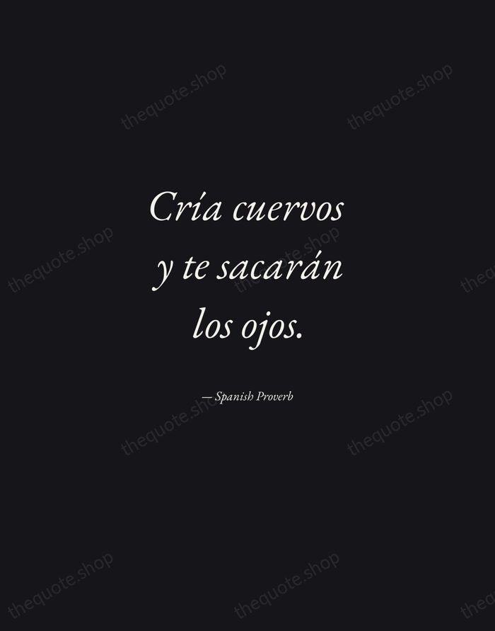 Cría cuervos y te sacarán los ojos. — Spanish Proverb — Manuscript Italic