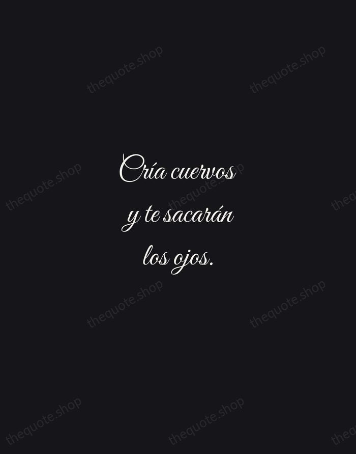 Cría cuervos y te sacarán los ojos. — Spanish Proverb — Night Script