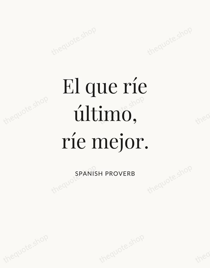 El que ríe último, ríe mejor. — Spanish Proverb | Printable Wall Art — Atelier Serif