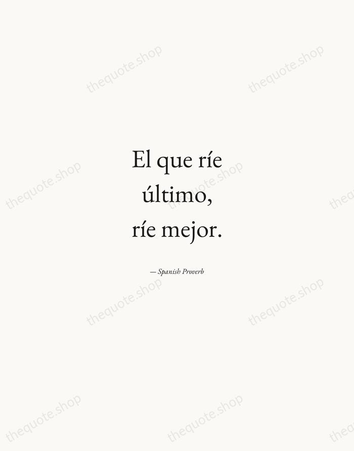 El que ríe último, ríe mejor. — Spanish Proverb — Quiet Garamond