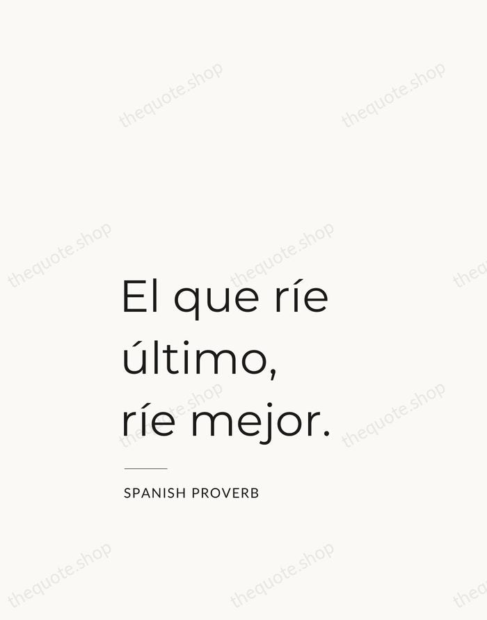 El que ríe último, ríe mejor. — Spanish Proverb — Studio Left