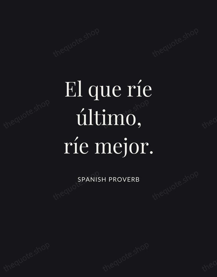 El que ríe último, ríe mejor. — Spanish Proverb | Printable Wall Art — Midnight Serif
