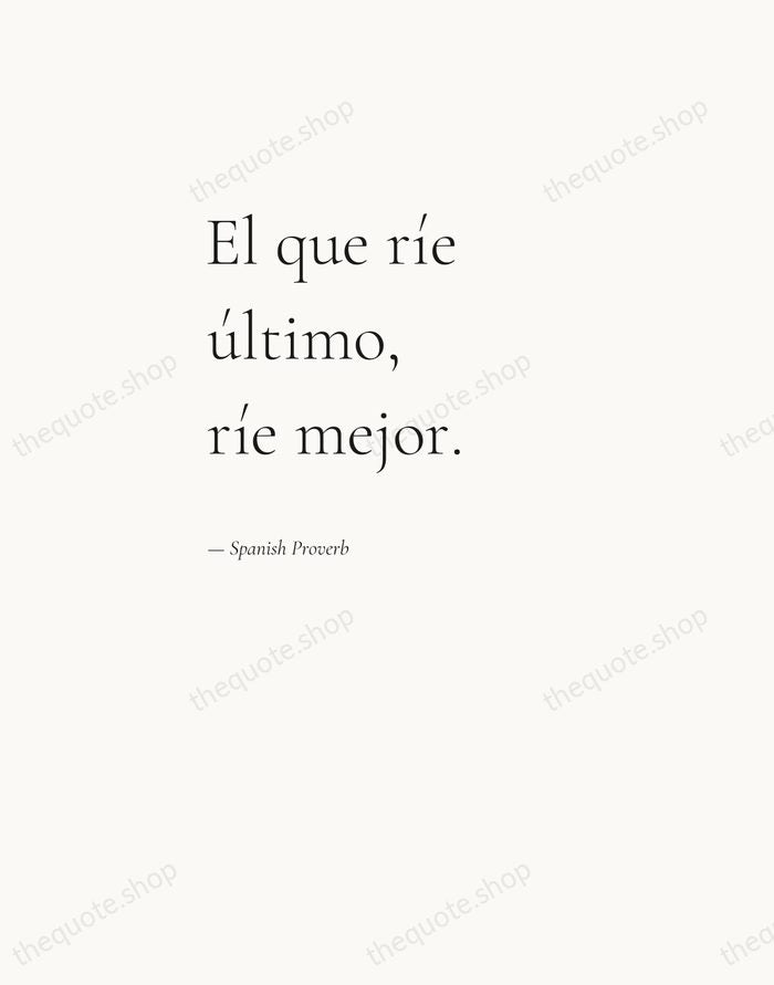 El que ríe último, ríe mejor. — Spanish Proverb — Editorial Left Serif