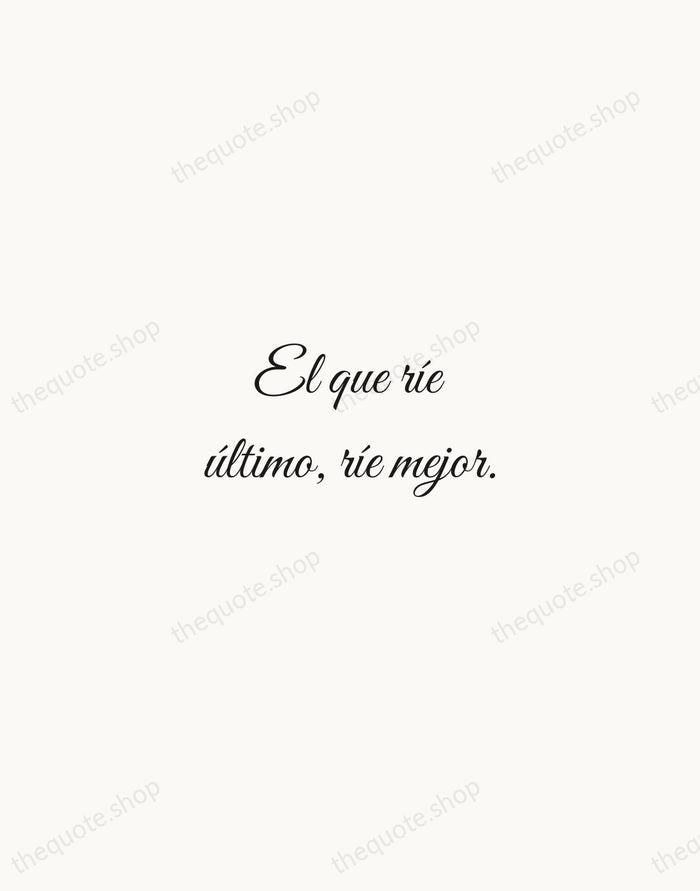 El que ríe último, ríe mejor. — Spanish Proverb — Script Whisper