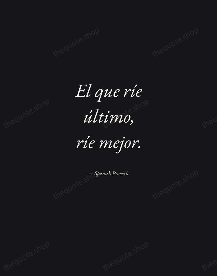 El que ríe último, ríe mejor. — Spanish Proverb — Manuscript Italic