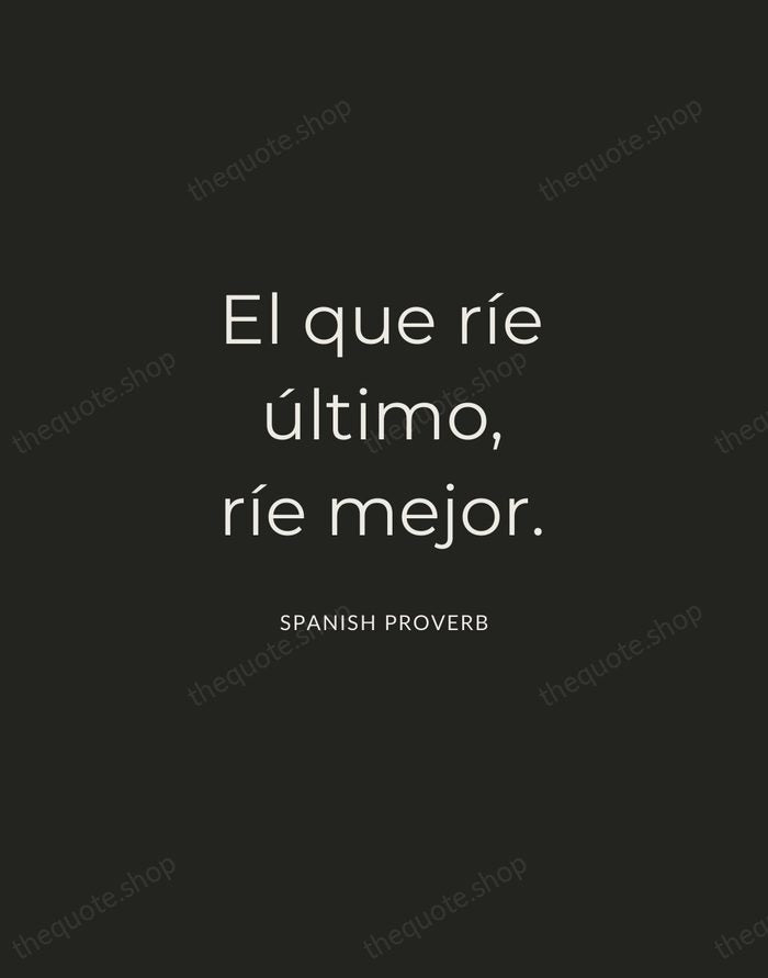 El que ríe último, ríe mejor. — Spanish Proverb — Charcoal Sans