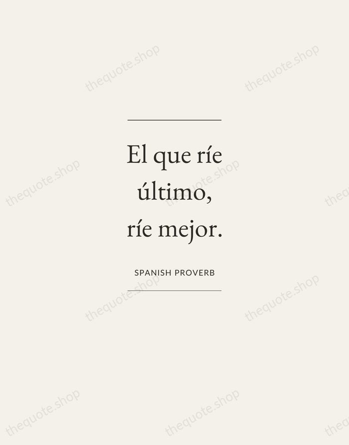 El que ríe último, ríe mejor. — Spanish Proverb — Gallery Frame