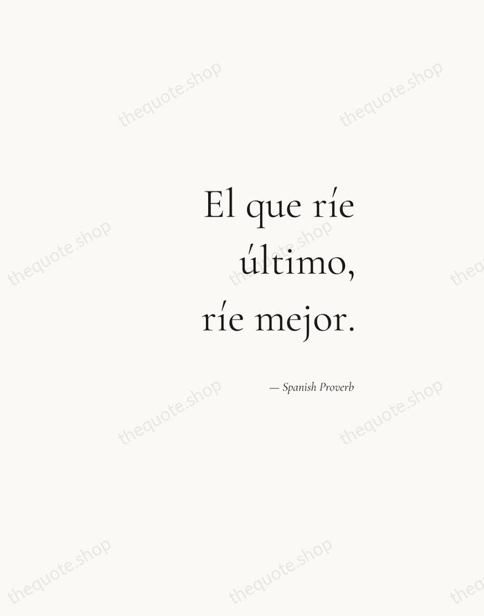 El que ríe último, ríe mejor. — Spanish Proverb — Soft Serif Right