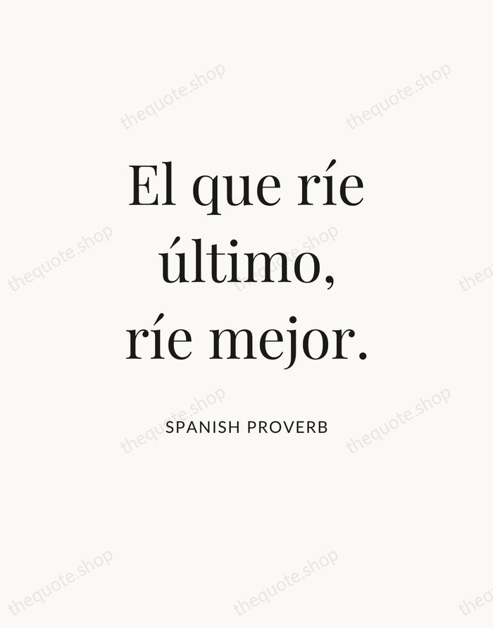 El que ríe último, ríe mejor. — Spanish Proverb — Statement Serif