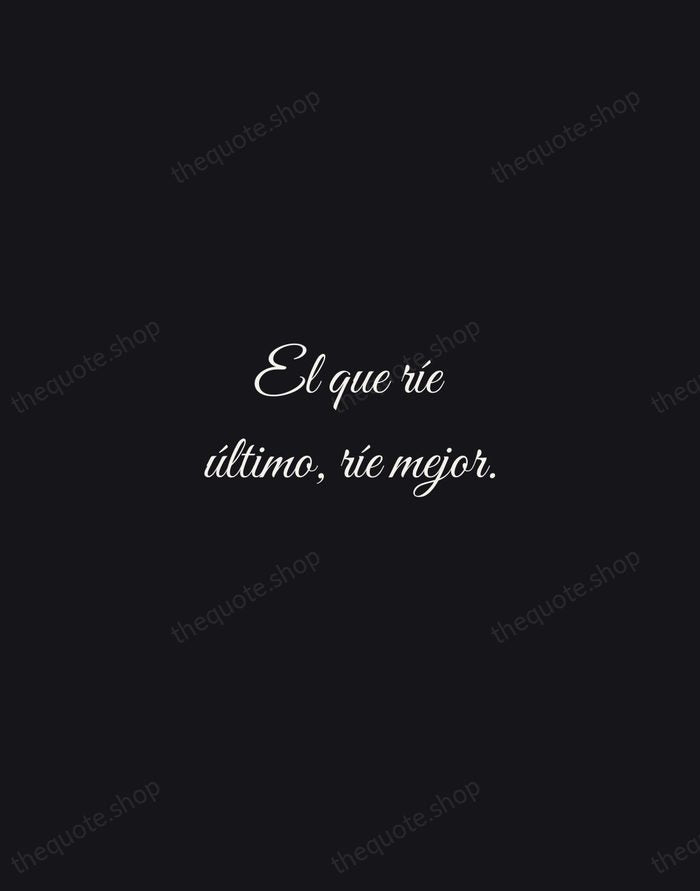 El que ríe último, ríe mejor. — Spanish Proverb — Night Script
