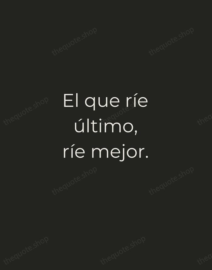 El que ríe último, ríe mejor. — Spanish Proverb — Tracked Caps Unsigned