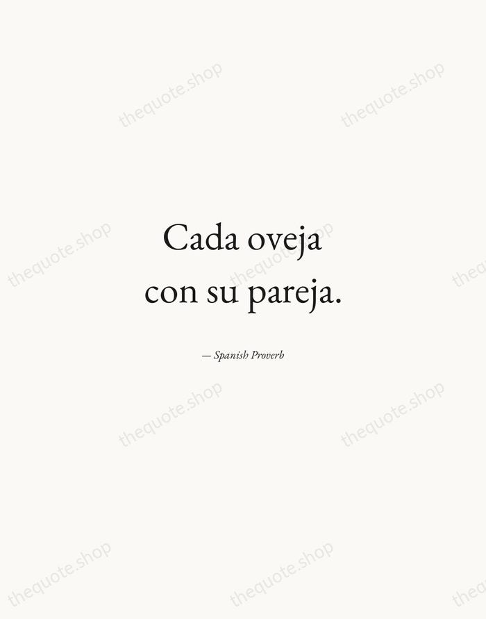 Cada oveja con su pareja. — Spanish Proverb — Quiet Garamond