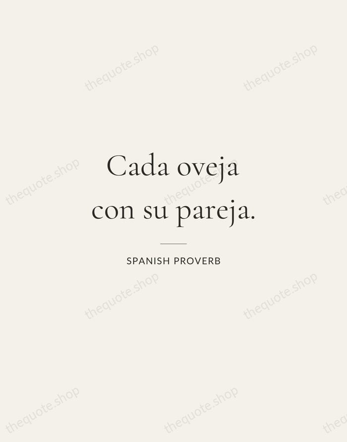 Cada oveja con su pareja. — Spanish Proverb — Gallery Rule