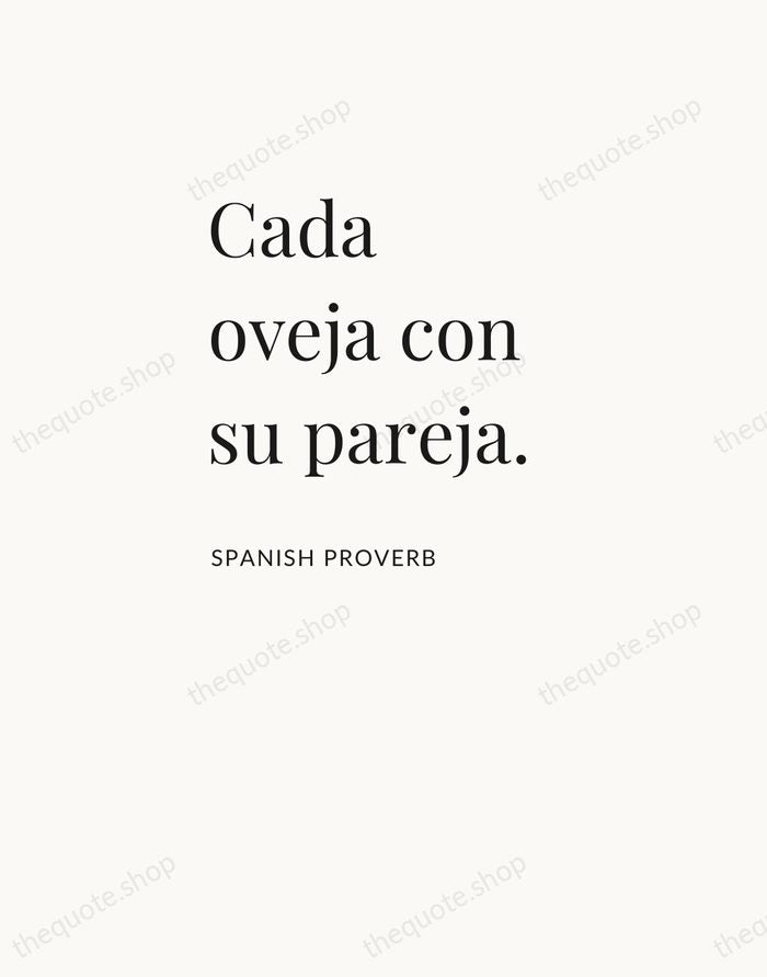 Cada oveja con su pareja. — Spanish Proverb — Asymmetric Left
