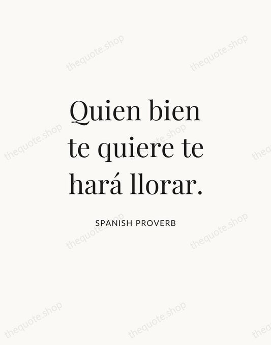 Quien bien te quiere te hará llorar. — Spanish Proverb | Printable Wall Art — Atelier Serif