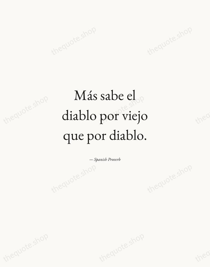 Más sabe el diablo por viejo que por diablo. — Spanish Proverb — Quiet Garamond