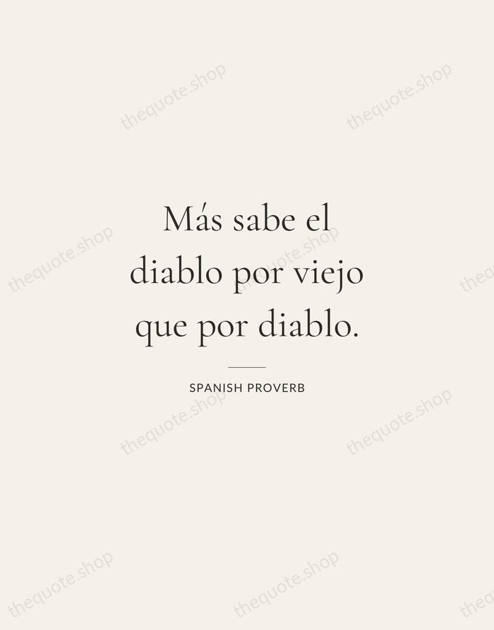 Más sabe el diablo por viejo que por diablo. — Spanish Proverb — Gallery Rule