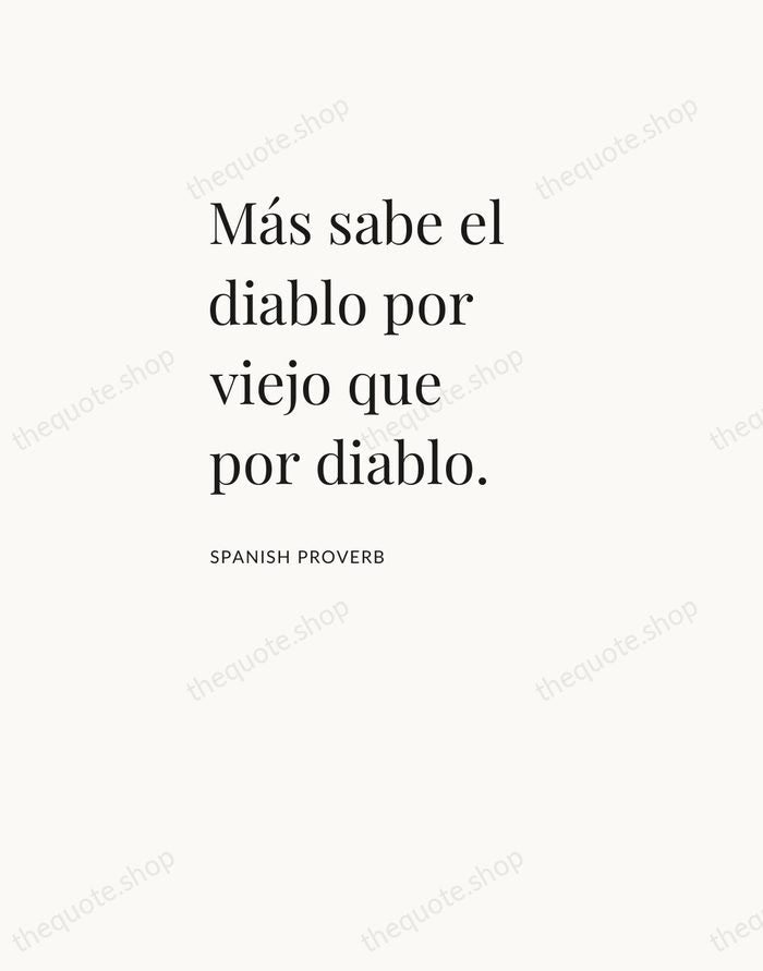 Más sabe el diablo por viejo que por diablo. — Spanish Proverb — Asymmetric Left