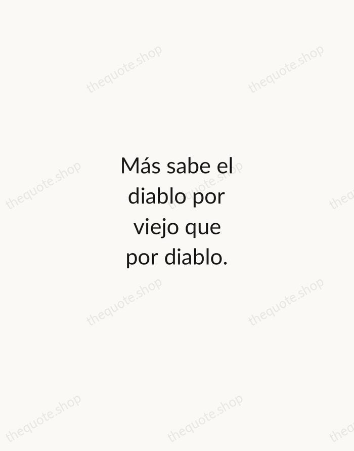 Más sabe el diablo por viejo que por diablo. — Spanish Proverb — Minimal Unsigned