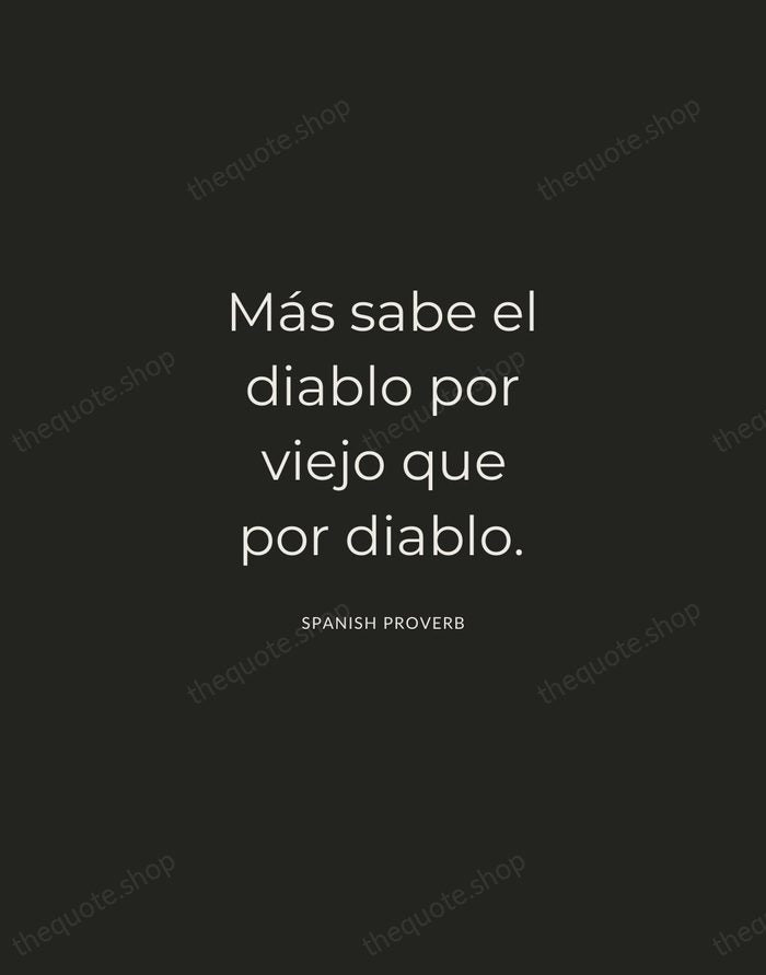 Más sabe el diablo por viejo que por diablo. — Spanish Proverb — Charcoal Sans