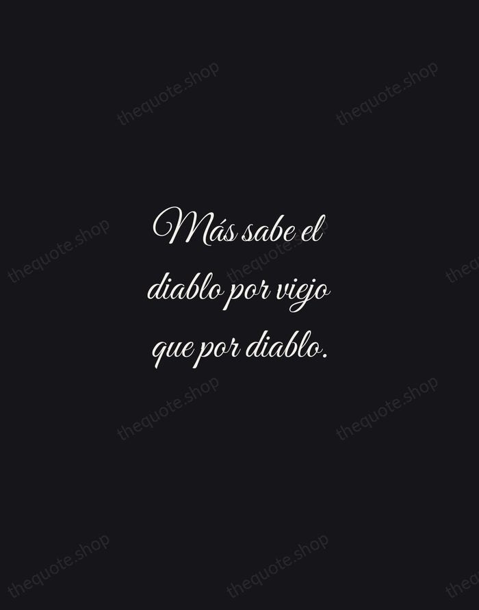 Más sabe el diablo por viejo que por diablo. — Spanish Proverb — Night Script