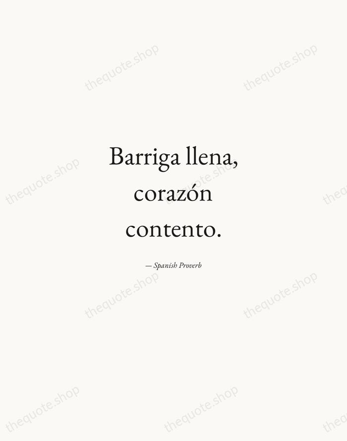 Barriga llena, corazón contento. — Spanish Proverb — Quiet Garamond