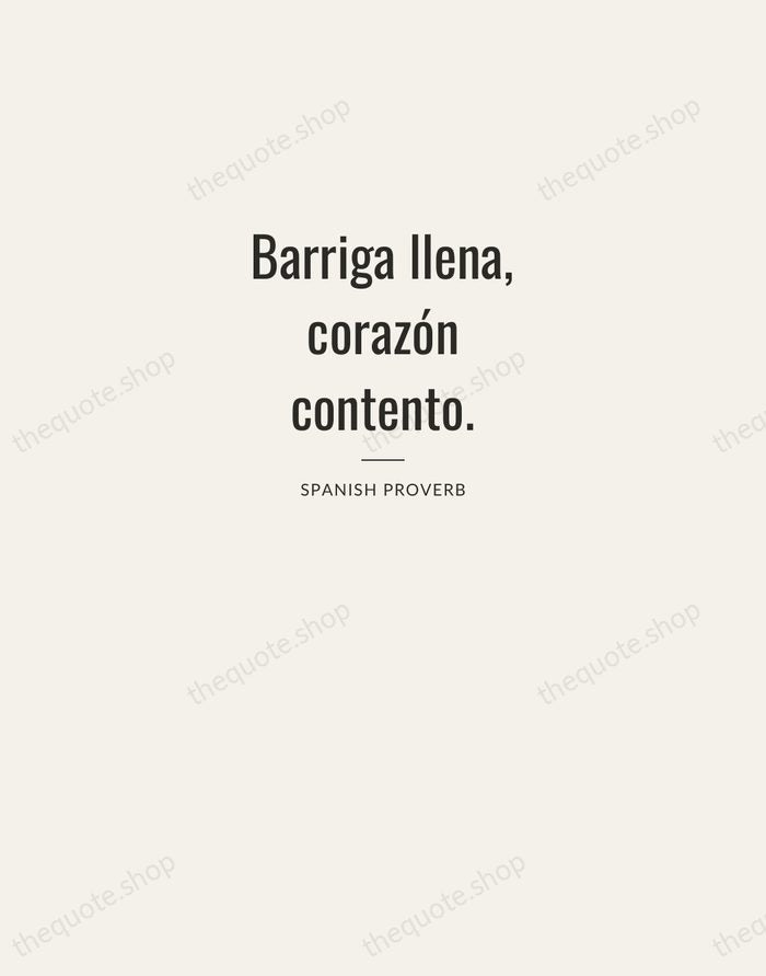 Barriga llena, corazón contento. — Spanish Proverb — Letterpress Caps