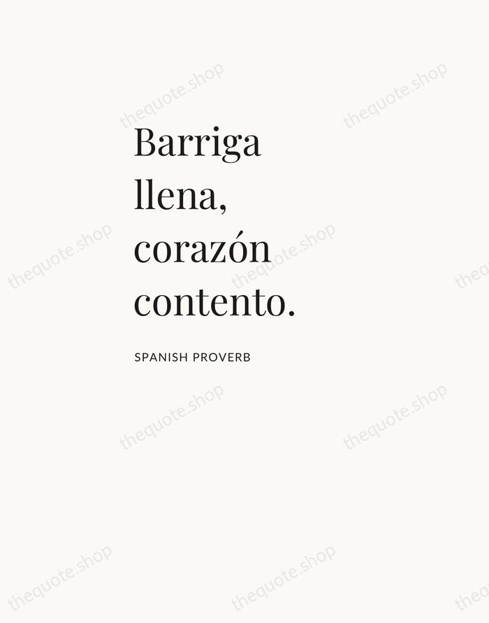 Barriga llena, corazón contento. — Spanish Proverb — Asymmetric Left