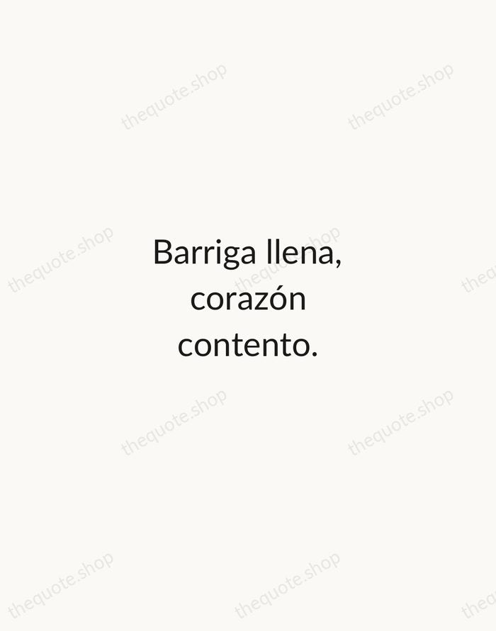 Barriga llena, corazón contento. — Spanish Proverb — Minimal Unsigned