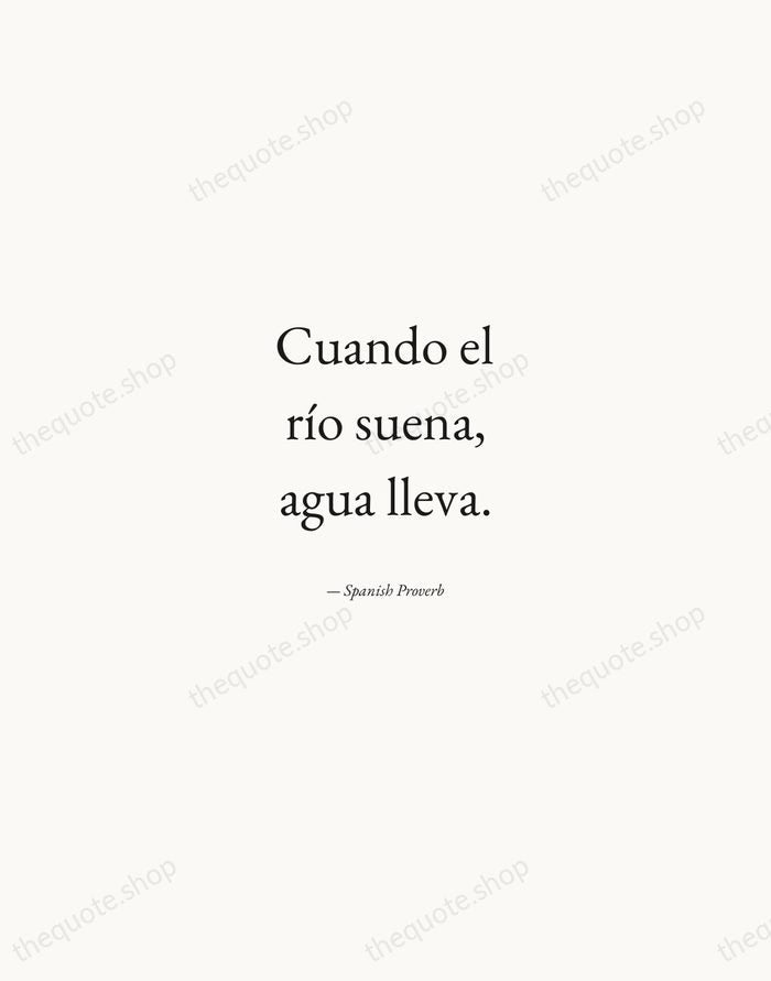 Cuando el río suena, agua lleva. — Spanish Proverb — Quiet Garamond