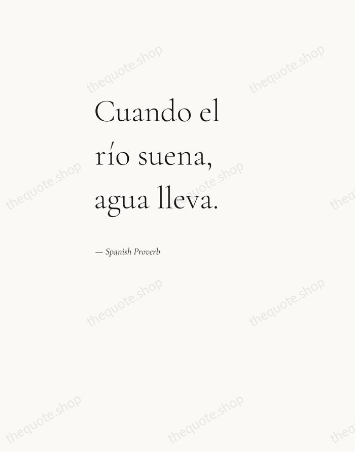 Cuando el río suena, agua lleva. — Spanish Proverb — Editorial Left Serif