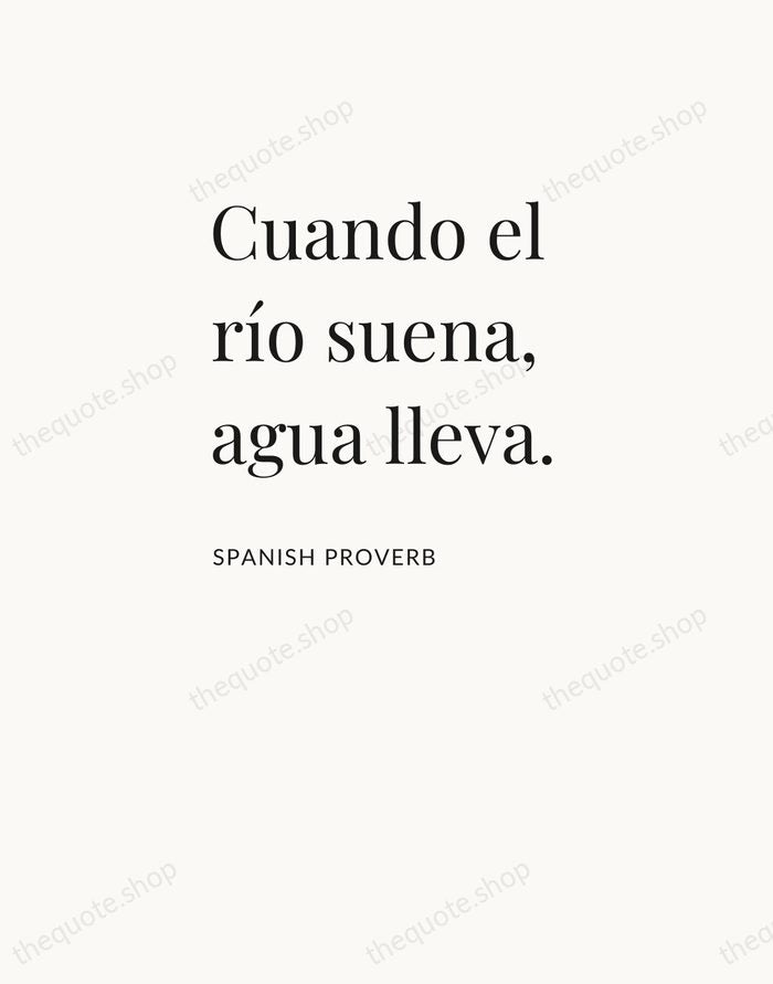 Cuando el río suena, agua lleva. — Spanish Proverb — Asymmetric Left