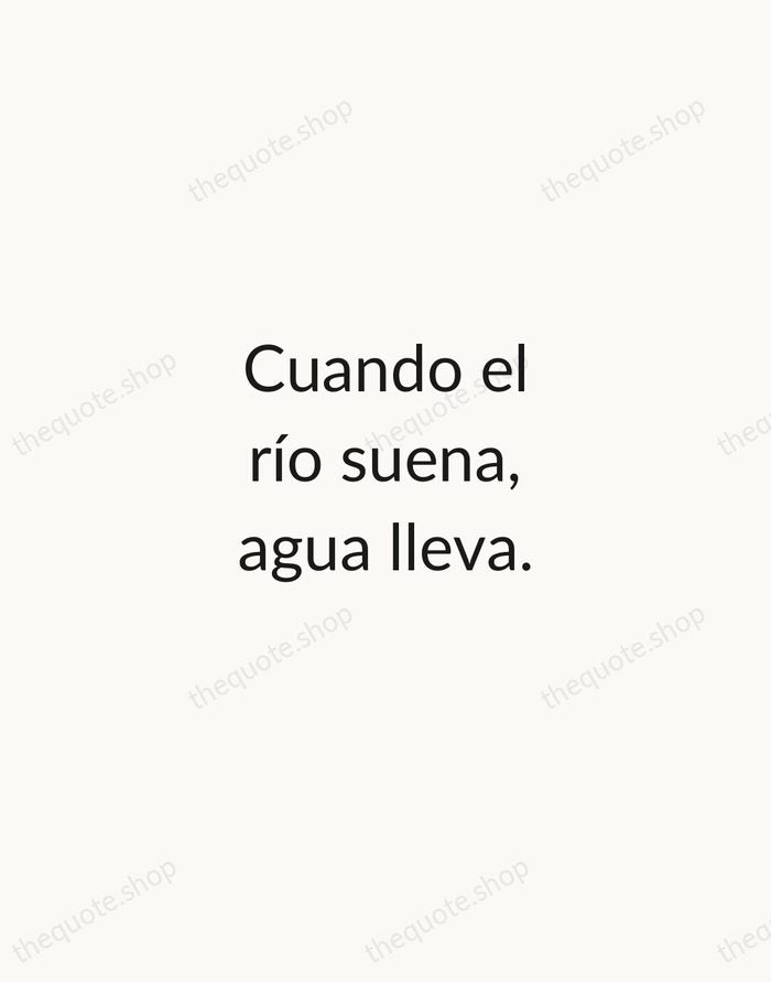 Cuando el río suena, agua lleva. — Spanish Proverb — Minimal Unsigned