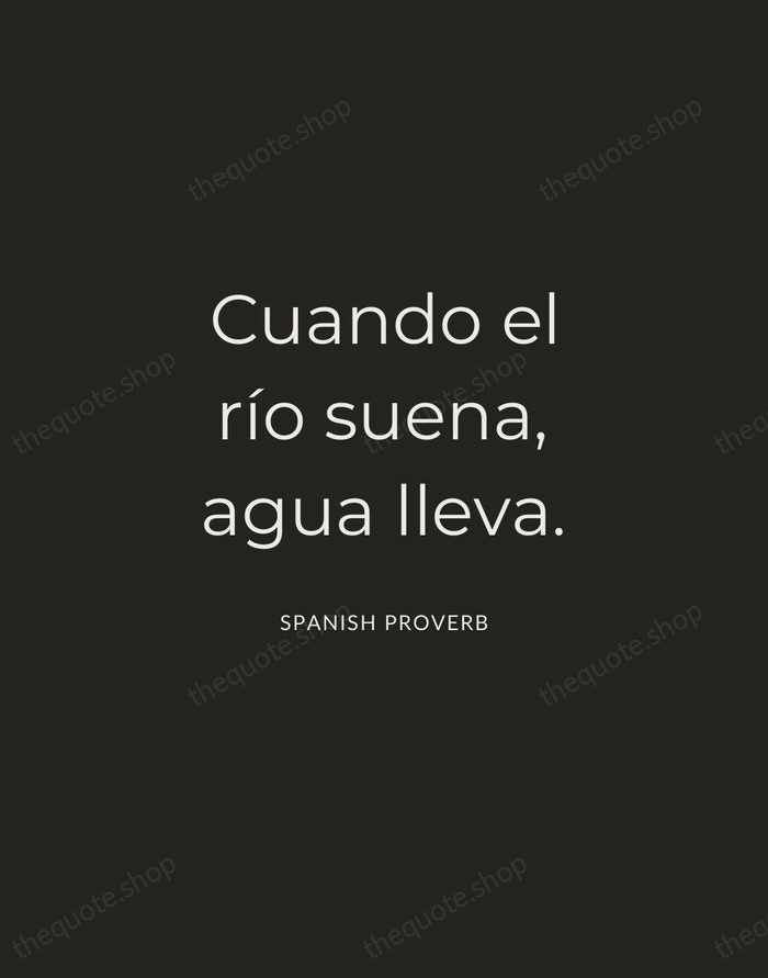 Cuando el río suena, agua lleva. — Spanish Proverb — Charcoal Sans