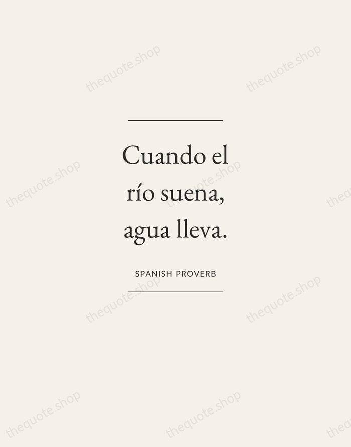 Cuando el río suena, agua lleva. — Spanish Proverb — Gallery Frame