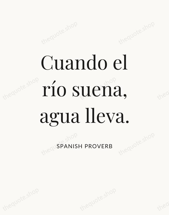 Cuando el río suena, agua lleva. — Spanish Proverb — Statement Serif