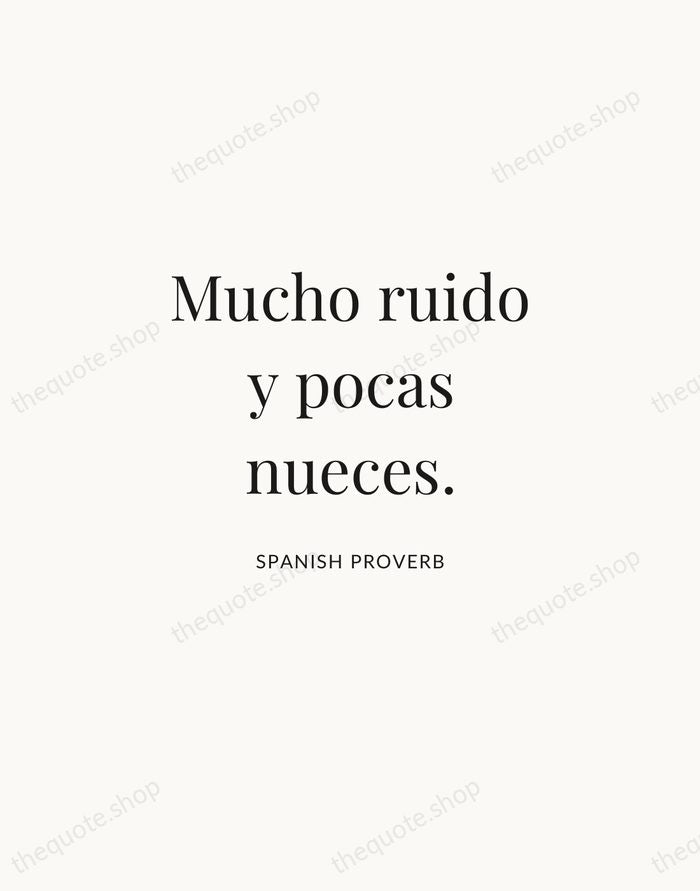 Mucho ruido y pocas nueces. — Spanish Proverb | Printable Wall Art — Atelier Serif